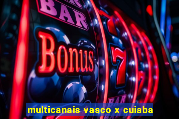 multicanais vasco x cuiaba